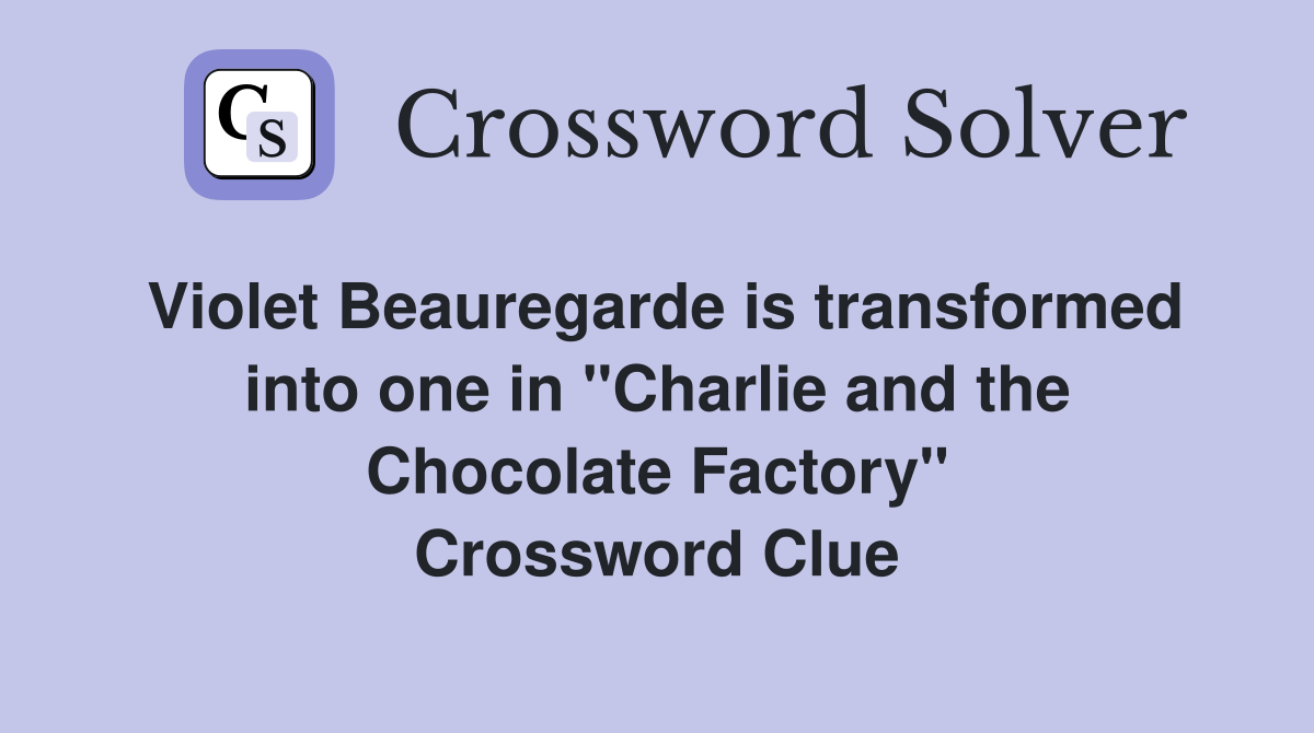 Violet Beauregarde is transformed into one in "Charlie and the